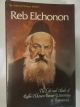 101931 Reb Elchonon: The life and ideals of Rabbi Elchonon Bunim Wasserman of Baranovich.